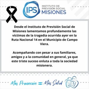 Desde el Instituto de Previsión Social de Misiones lamentamos profundamente las víctimas de la tragedia ocurrida ayer en la Ruta Nacional 14 Desde el Instituto de Previsión Social de Misiones lamentamos profundamente las víctimas de la tragedia ocurrida ayer en la Ruta Nacional 14 imagen-3